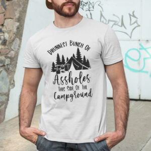 Camping Shirt Drunkest Bunch Of Asshole This Side Of The Campground