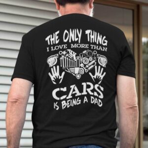 Car Dad Shirt The Only Thing I Love More Than Cars Is Being A Dad