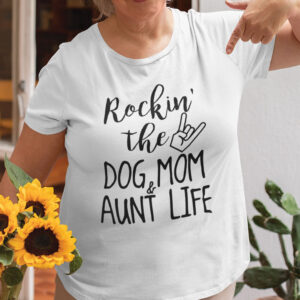 Funny Rocking The Dog Mom And Aunt Life Shirt
