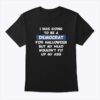 I Was Going To Be A Democrat For Halloween Shirt