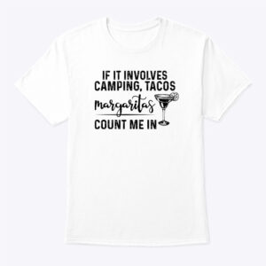 If It Involves Camping Tacos Margaritas Count Me In Shirt