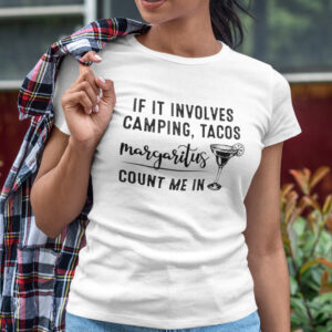Alternative view of If It Involves Camping Tacos Margaritas Count Me In Shirt
