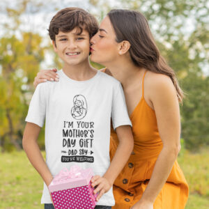 Im Your Mothers Day Gift Dad Says Youre Welcome Shirt