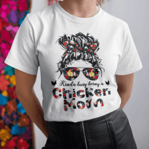 Kinda Busy Being A Chicken Mom Shirt