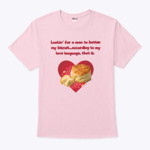 Lookin For A Man To Butter My Biscuit According To My Love Language That Is T Shirt