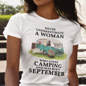 Never Underestimate A Woman Who Loves Camping Shirt September