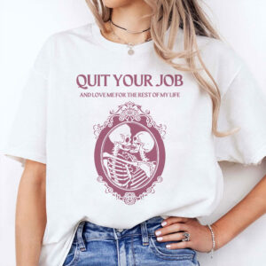 Alternative view of Quit Your Job And Love Me For The Rest Of My Life Shirt