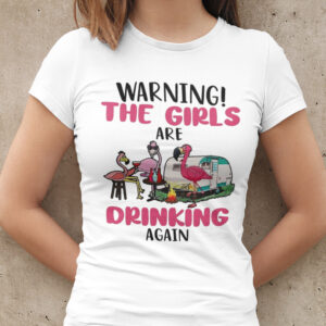 Warning The Girls Are Drinking Again Flamingo Camping Shirt