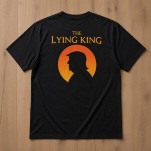 The Lying King Trump Funny Political T-Shirt – Satirical Graphic Tee