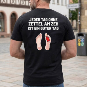 Jeder Tag Ohne Zettel Am Zeh Ist Ein Guter Tag T-Shirt - Lustiges Schwarzer Humor Shirt