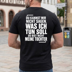 Lustiges Herren T-Shirt "Du Kannst Mir Nicht Sagen Was Ich Tun Soll" | Geschenk für Väter