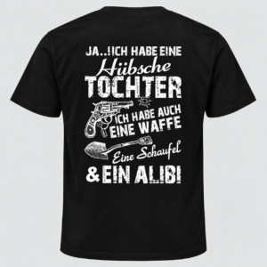 Hübsche Tochter, Waffe, Schaufel & Alibi T-Shirt