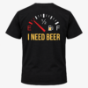 I Need Beer – Fuel Gauge Funny T-Shirt