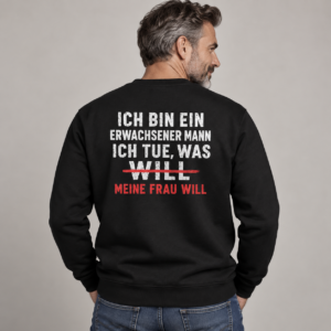 Ich bin ein erwachsener Mann. Ich tue, was ich will Tshirt, Sweatshirt, Hoodie