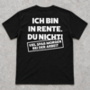 Ich bin in Rente, du nicht T-Shirt – Lustiges Rentner Geschenk zum Ruhestand