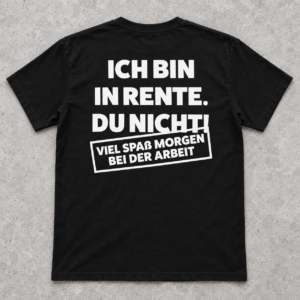 Ich bin in Rente, du nicht T-Shirt – Lustiges Rentner Geschenk zum Ruhestand