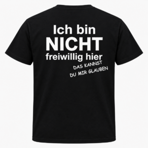 Ich bin nicht freiwillig hier – Funny T-Shirt