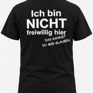 Ich bin nicht freiwillig hier – Lustiges Herren T-Shirt