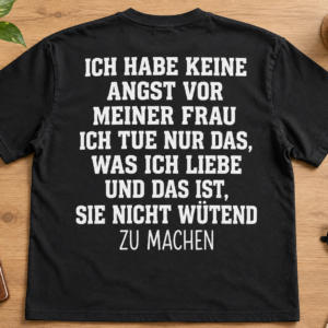 Ich habe keine Angst vor meiner Frau – Lustiges Herren T-Shirt