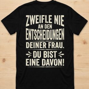 Ich hinterfrage nie die Entscheidungen meiner Frau