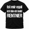 Ist mir egal, ich bin eh bald Rentner – Lustiges Rentner T-Shirt