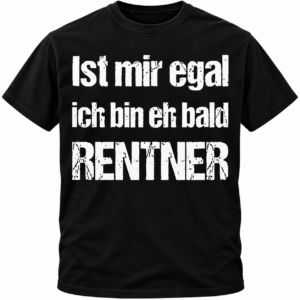 Ist mir egal, ich bin eh bald Rentner – Lustiges Rentner T-Shirt