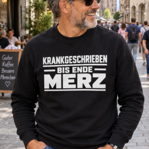 Krankgeschrieben Bis Ende Merz shirt