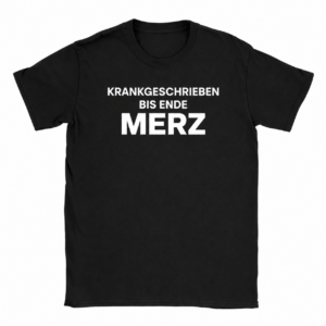 Krankgeschrieben Bis Ende Merz shirt new
