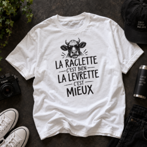 La Raclette C’est Bien La Levrette C’est Mieux T Shirt Humour Français
