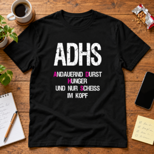 Lustiges ADHS-T-Shirt Andauernd Durst, Hunger und nur Scheiß im Kopf