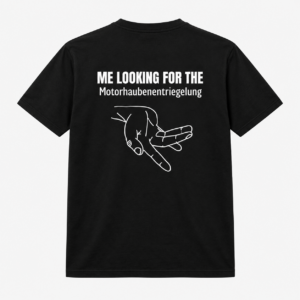 Me Looking for the Motorhaubenentriegelung Funny T-Shirt