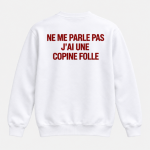 Ne Me Parle Pas J’ai Une Copine Folle – T-Shirt Humour Homme - Imagem 3