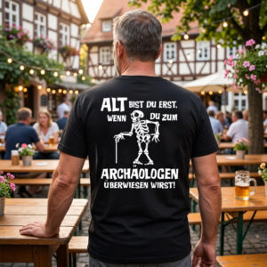 Alt bist du erst wenn du zum Archäologen überwiesen wirst T-Shirt