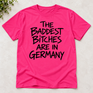 The Baddest Bitches Are in Germany Shirt Damen Pink Statement T Shirt
