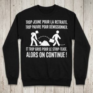 Autre point de vue sur Tshirt Trop Jeune Pour La Retraite Drole Humour Travail Bureau Cadeau Collegue Homme Femme