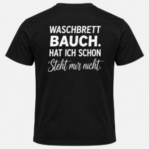 Waschbrettbauch Hab ich schon – Steht mir nicht T-Shirt
