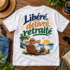 Libéré, Délivré, Retraité – T-shirt Humour Retraite Homme