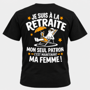T-shirt Retraite Humour – Mon Seul Patron, C’est Maintenant Ma Femme
